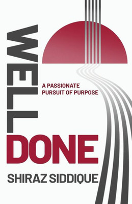 Well Done: A Passionate Pursuit Of Purpose