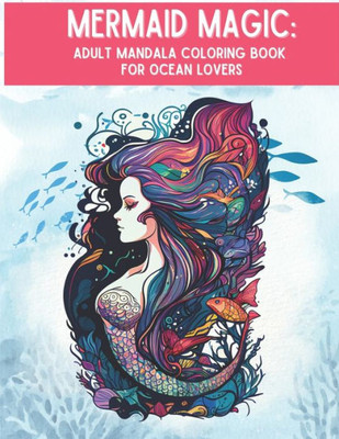Mermaid Magic: Adult Mandala Coloring Book For Ocean Lovers (Adult Coloring Books)