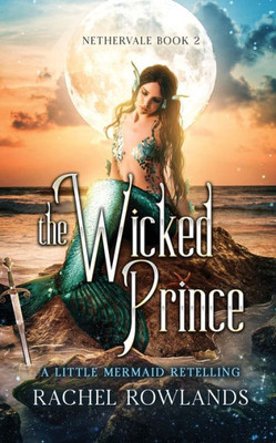 The Wicked Prince: A Little Mermaid Retelling (Nethervale)