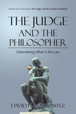 The Judge And The Philosopher: Determining What Is The Law (The Judge And The Creative Positivist)
