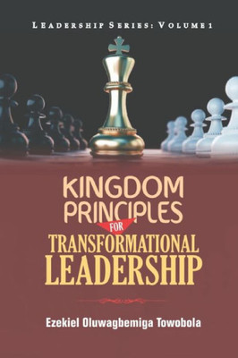Kingdom Principles For Transformational Leadership