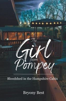 The Girl From Pompey: Bloodshed In The Hampshire Cabin