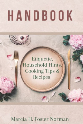 Handbook: Etiquette, Household Hints, Cooking Tips & Recipes