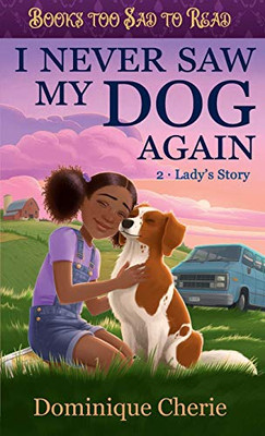 I Never Saw My Dog Again 2: Lady's Story (Books Too Sad To Read)