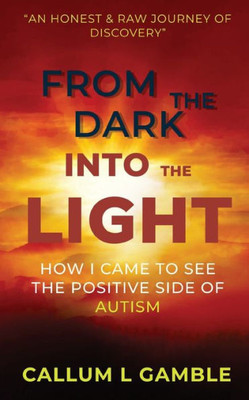 From The Dark Into The Light: How I Came To See The Positive Side Of Autism