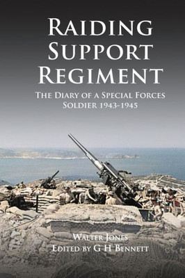 Raiding Support Regiment: The Diary Of A Special Forces Soldier 1943-1945