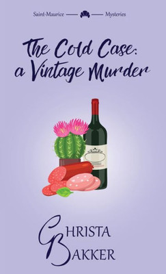 The Cold Case: A Vintage Murder: A Smart, Sassy, And Snotty Cozy Mystery (The Saint-Maurice Mysteries)