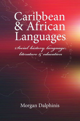 Caribbean And African Languages Social History, Language, Literature And Education
