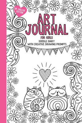 Art Journal For Girls: Doodle Diary With Creative Drawing Prompts, Colouring And Activities To Inspire Creativity. (Uk English Edition)