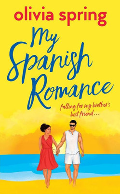 My Spanish Romance: Falling For My Brother'S Best Friend... (My Ten-Year Crush)