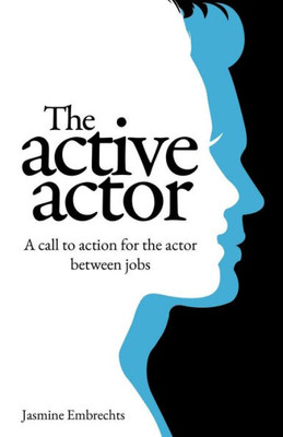 The Active Actor: A Call To Action For The Actor Between Jobs