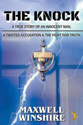 The Knock: A True Story Of An Innocent Man, A Twisted Accusation And The Fight For Truth