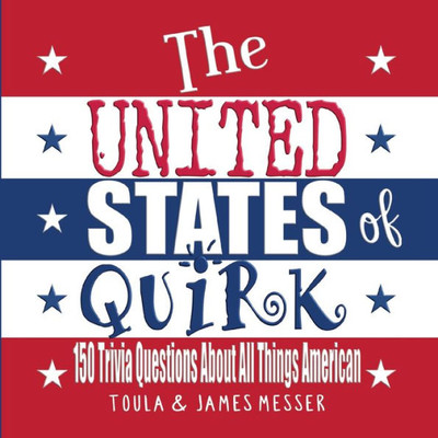 The United States Of Quirk: 150 Q&A About All Things American