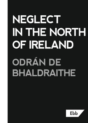 Neglect In The North Of Ireland