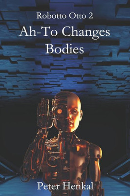 Ah-To Changes Bodies: The Special Forces Robot (Robotto Otto Series)