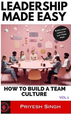 Leadership Made Easy: How To Build A Team Culture
