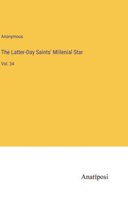 The Latter-Day Saints' Millenial Star: Vol. 34