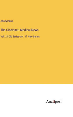 The Cincinnati Medical News: Vol. 21 Old Series-Vol. 17 New Series