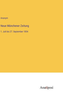 Neue Münchener Zeitung: 1. Juli Bis 27. September 1854 (German Edition)