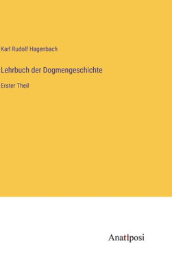 Lehrbuch Der Dogmengeschichte: Erster Theil (German Edition)