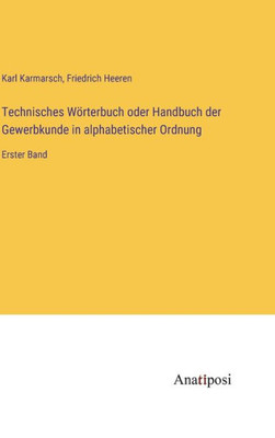 Technisches Wörterbuch Oder Handbuch Der Gewerbkunde In Alphabetischer Ordnung: Erster Band (German Edition)