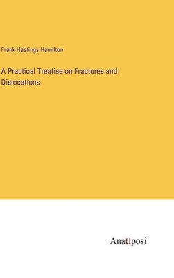 A Practical Treatise On Fractures And Dislocations