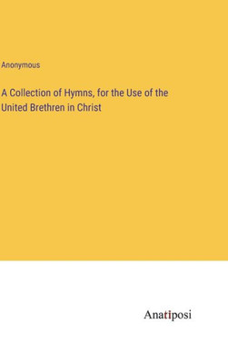 A Collection Of Hymns, For The Use Of The United Brethren In Christ