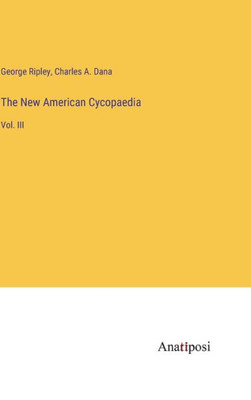 The New American Cycopaedia: Vol. Iii