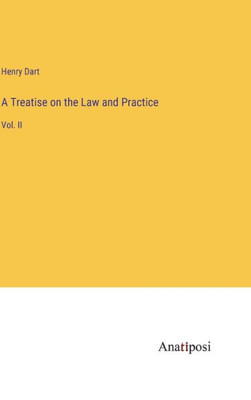 A Treatise On The Law And Practice: Vol. Ii