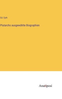 Plutarchs Ausgewählte Biographien (German Edition)
