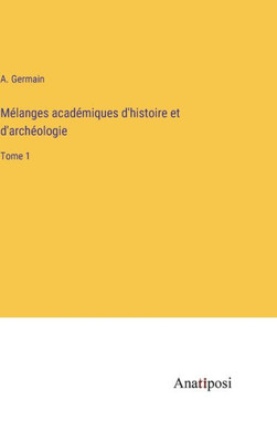 Mélanges Académiques D'Histoire Et D'Archéologie: Tome 1 (French Edition)