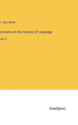 Lectures On The Science Of Language: Vol. Ii