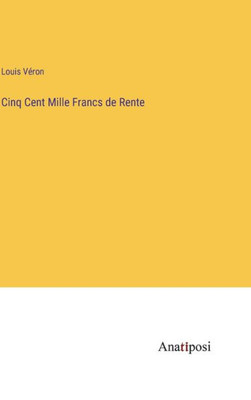 Cinq Cent Mille Francs De Rente (French Edition)