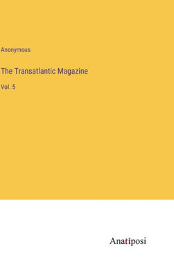 The Transatlantic Magazine: Vol. 5