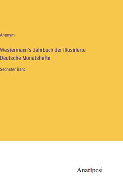 Westermann's Jahrbuch Der Illustrierte Deutsche Monatshefte: Sechster Band (German Edition)