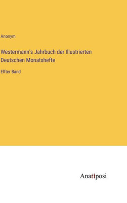 Westermann's Jahrbuch Der Illustrierten Deutschen Monatshefte: Elfter Band (German Edition)