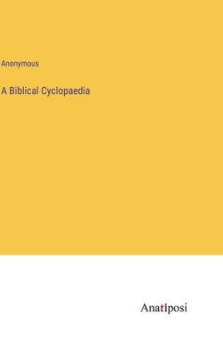 A Biblical Cyclopaedia