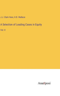A Selection Of Leading Cases In Equity: Vol. Ii