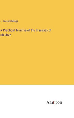 A Practical Treatise Of The Diseases Of Children