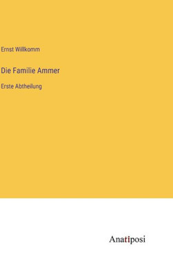 Die Familie Ammer: Erste Abtheilung (German Edition)