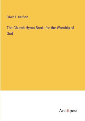 The Church Hymn Book, For The Worship Of God