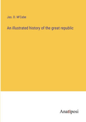 An Illustrated History Of The Great Republic