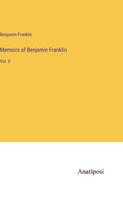 Memoirs Of Benjamin Franklin: Vol. Ii