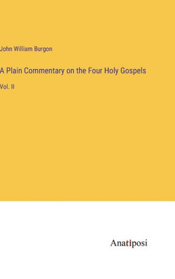 A Plain Commentary On The Four Holy Gospels: Vol. Ii