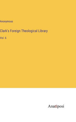 Clark's Foreign Theological Library: Vol. 6