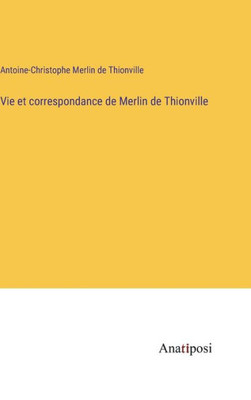 Vie Et Correspondance De Merlin De Thionville (French Edition)