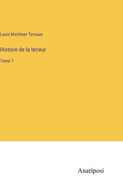 Histoire De La Terreur: Tome 7 (French Edition)