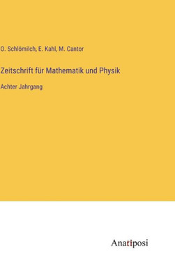Zeitschrift Für Mathematik Und Physik: Achter Jahrgang (German Edition)
