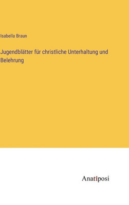 Jugendblätter Für Christliche Unterhaltung Und Belehrung (German Edition)