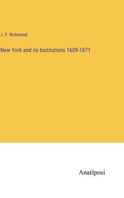 New York And Its Institutions 1609-1871